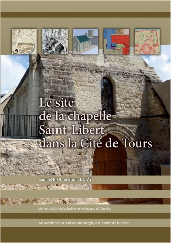 Le site de la chapelle Saint-Libert dans la Cité de Tours Histoire et archéologie d’un espace urbain du IVe siècle à nos jours