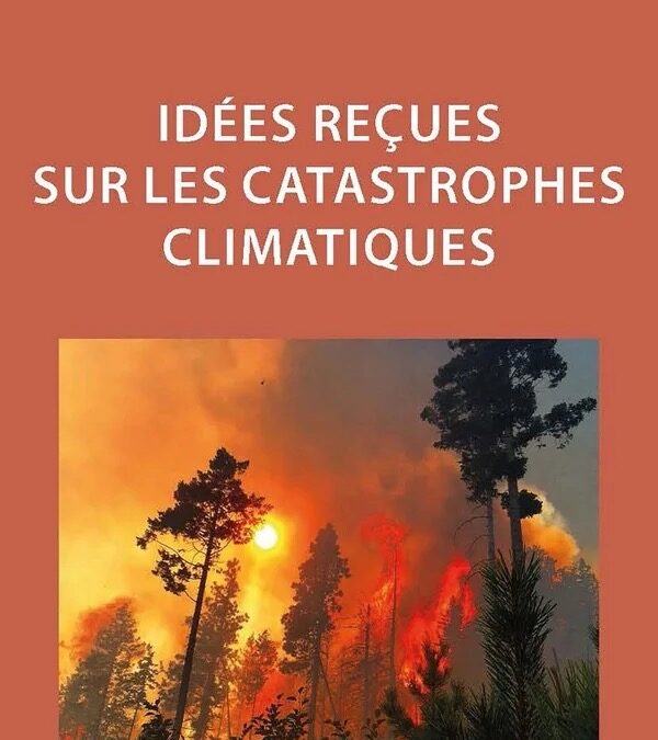 « Idées reçues sur les catastrophes climatiques »